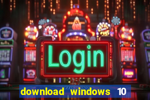 download windows 10 home iso 64 bit